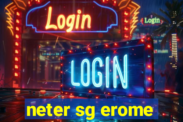 neter sg erome